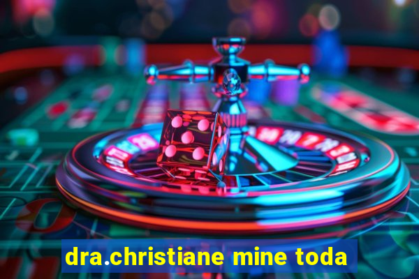 dra.christiane mine toda