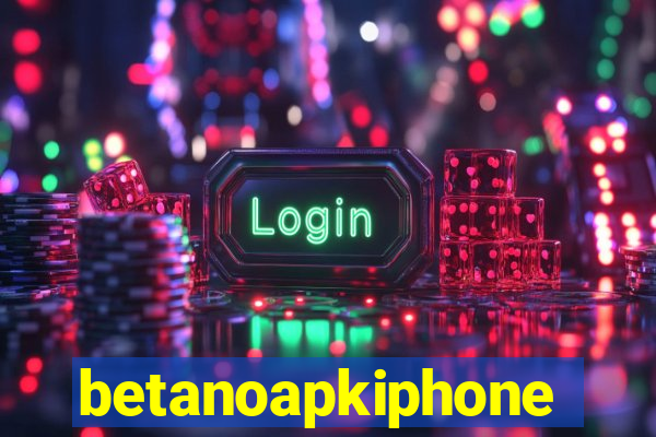 betanoapkiphone