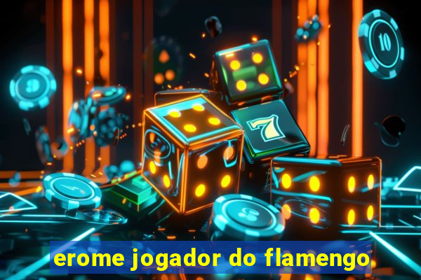 erome jogador do flamengo