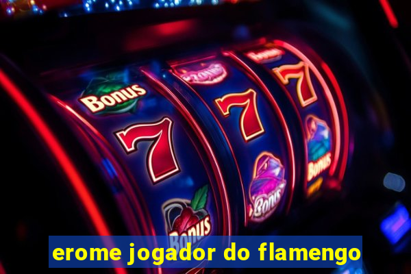 erome jogador do flamengo