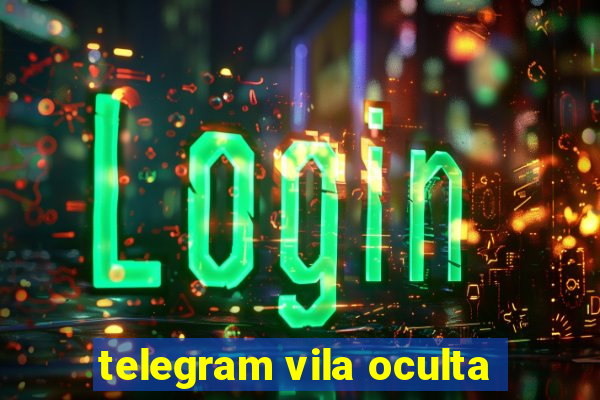 telegram vila oculta