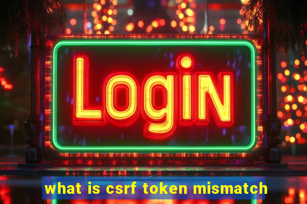 what is csrf token mismatch