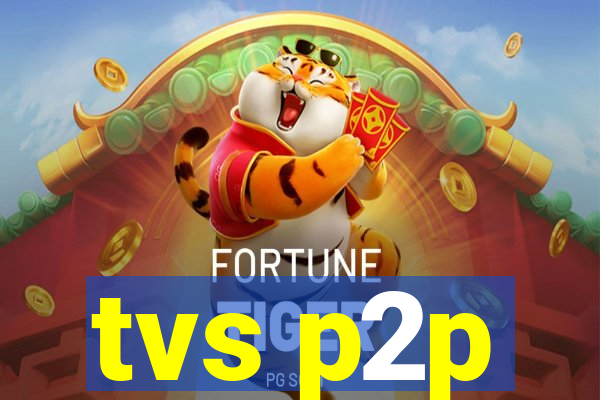 tvs p2p