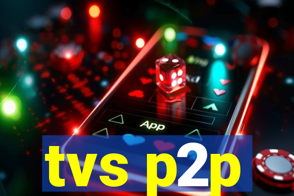 tvs p2p