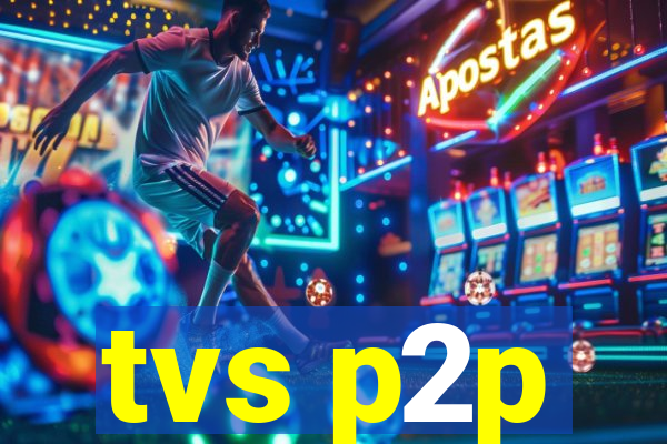 tvs p2p