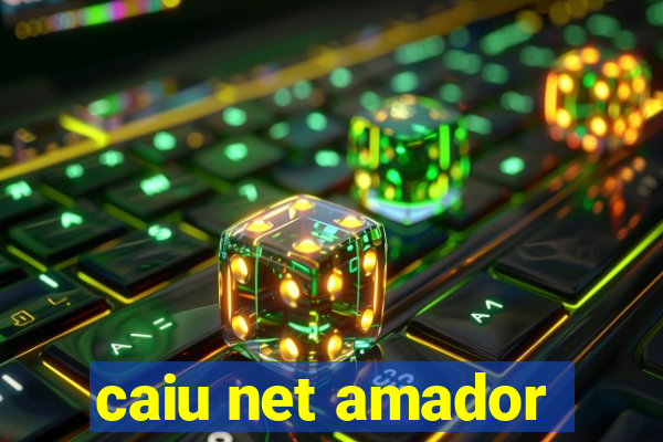 caiu net amador