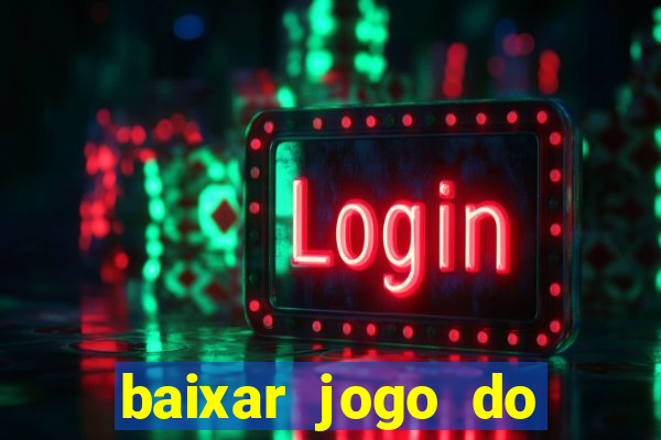 baixar jogo do tigrinho para ganhar dinheiro