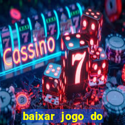 baixar jogo do tigrinho para ganhar dinheiro