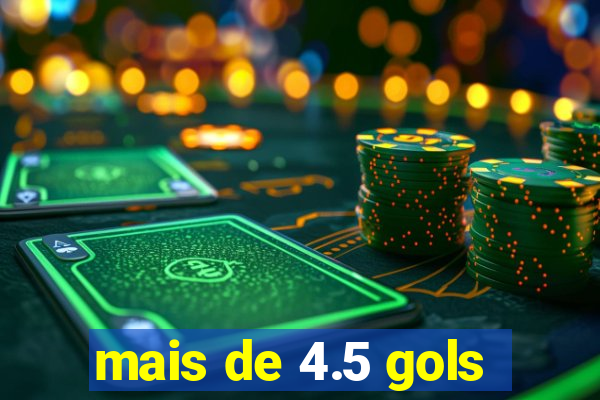 mais de 4.5 gols