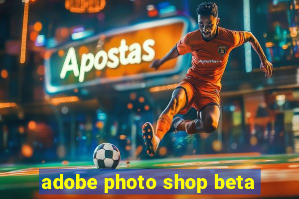 adobe photo shop beta