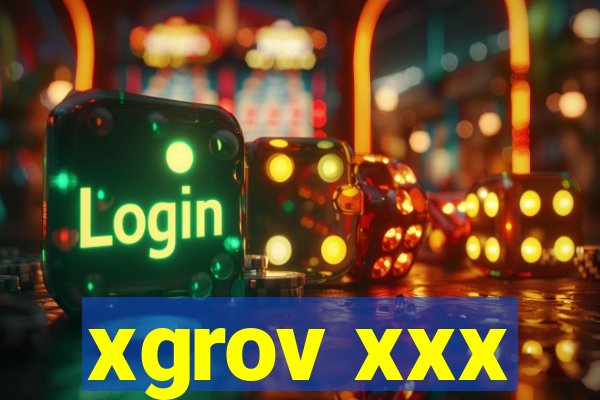 xgrov xxx