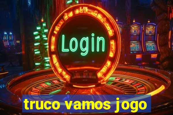 truco vamos jogo