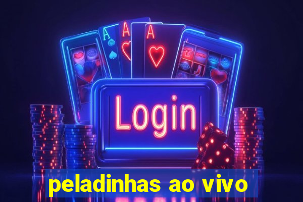 peladinhas ao vivo