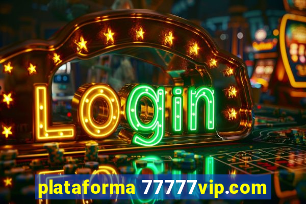 plataforma 77777vip.com