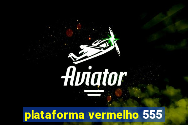 plataforma vermelho 555