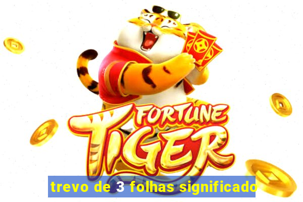 trevo de 3 folhas significado