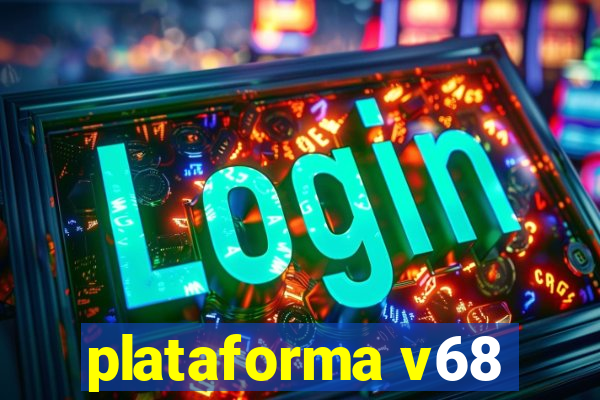 plataforma v68