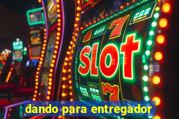 dando para entregador