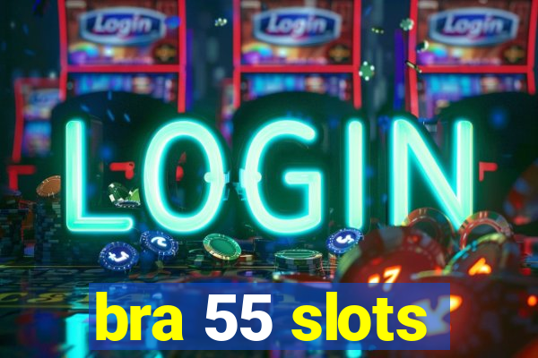 bra 55 slots