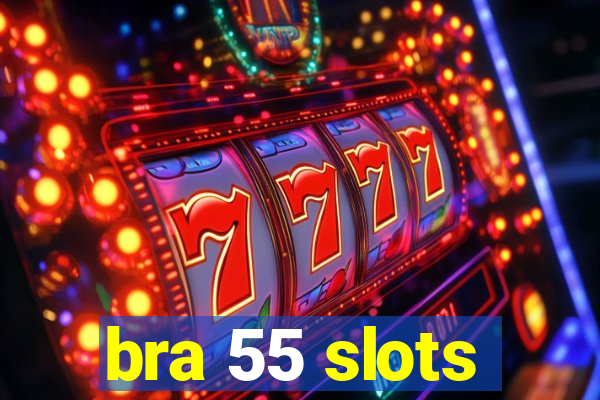 bra 55 slots