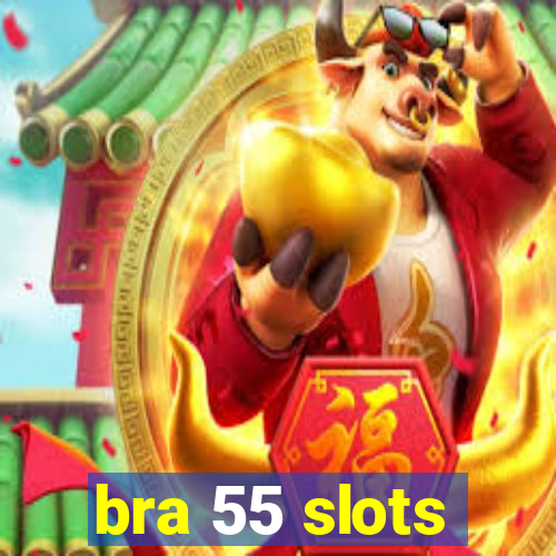 bra 55 slots