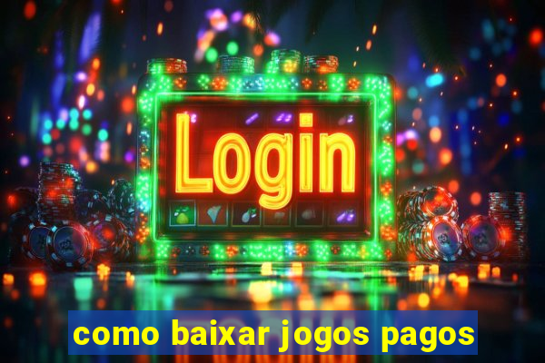 como baixar jogos pagos