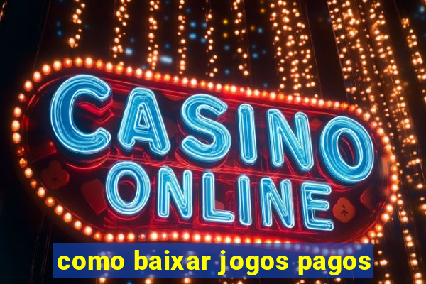 como baixar jogos pagos