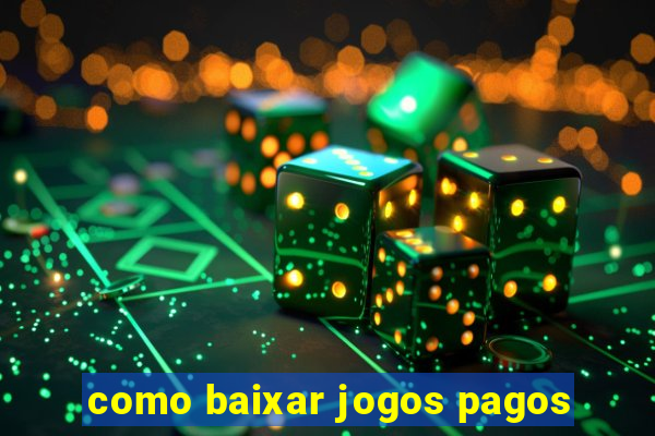 como baixar jogos pagos