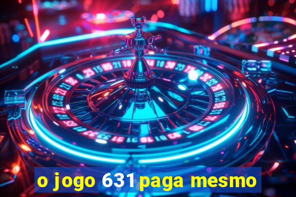 o jogo 631 paga mesmo