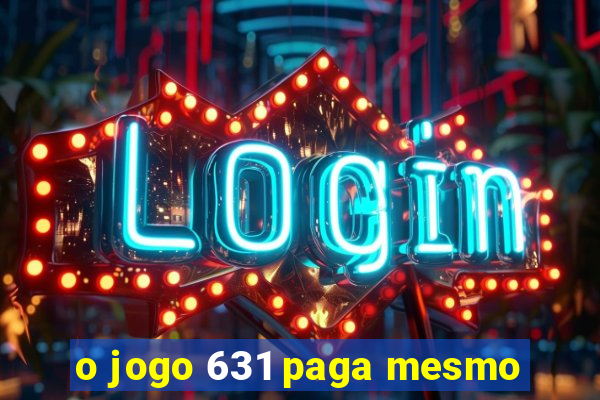 o jogo 631 paga mesmo