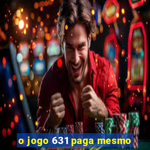 o jogo 631 paga mesmo