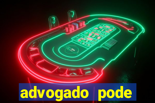 advogado pode patrocinar time de futebol