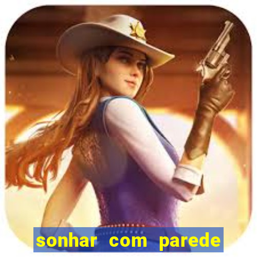 sonhar com parede caindo no jogo do bicho