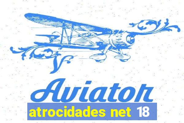 atrocidades net 18