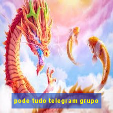 pode tudo telegram grupo