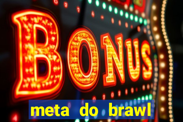 meta do brawl stars 2024