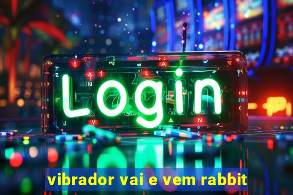 vibrador vai e vem rabbit