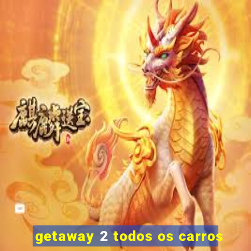 getaway 2 todos os carros