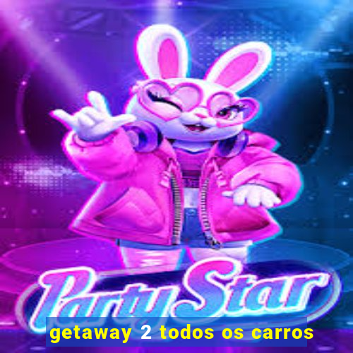 getaway 2 todos os carros