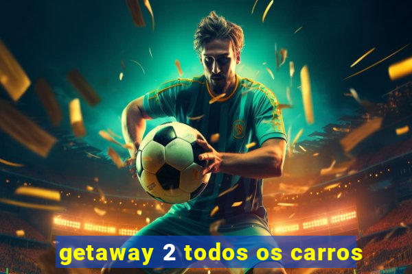 getaway 2 todos os carros