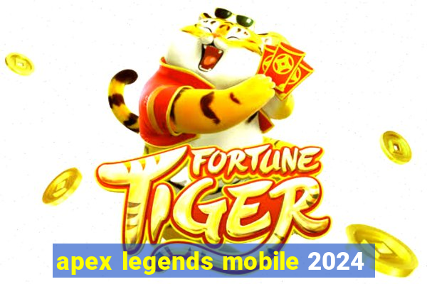 apex legends mobile 2024