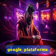 google plataforma de jogos