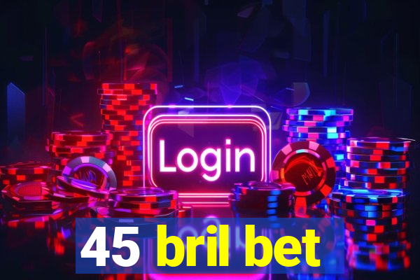 45 bril bet