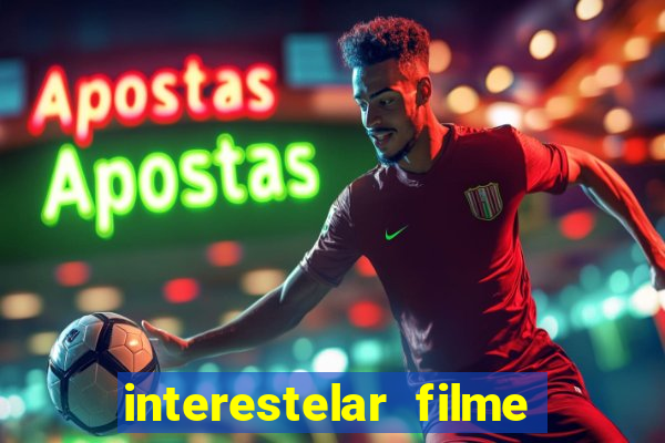 interestelar filme completo dublado 4k