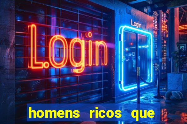 homens ricos que querem bancar