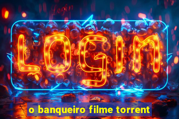 o banqueiro filme torrent