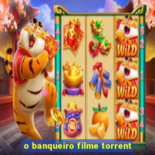 o banqueiro filme torrent