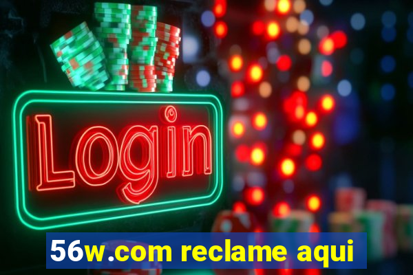 56w.com reclame aqui