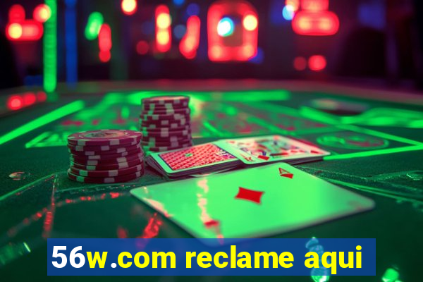 56w.com reclame aqui