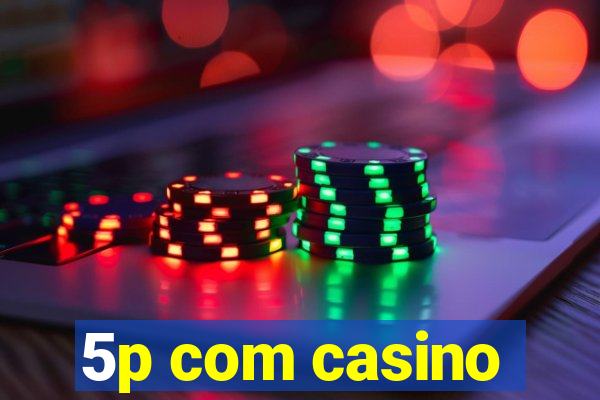 5p com casino